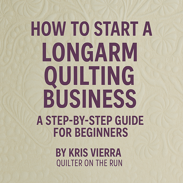 How to Start a Longarm Quilting Business